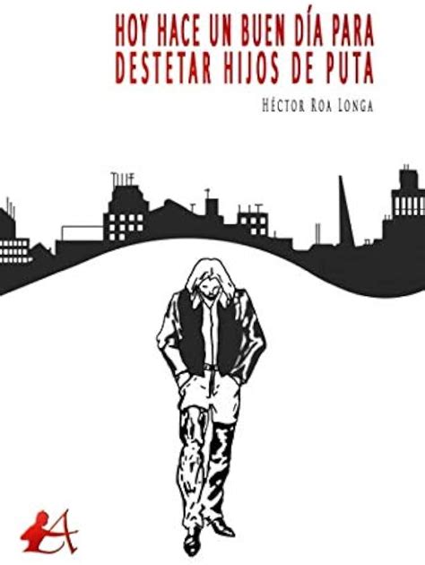 Portada del libro Hoy hace un buen día para destetar hijos de puta, con un estilo misterioso y tipografía que evoca el género de novela negra.