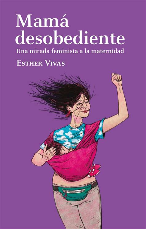 Esther Vivas con su libro Mamá Desobediente, analizando la maternidad y la fertilidad desde una perspectiva feminista